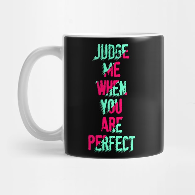 judge me when you are perfect by Mako Design 